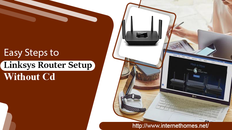 Easy Steps to Linksys Router Setup Without Cd