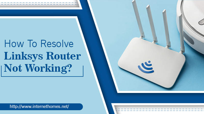 How To Resolve Linksys Router Not Working