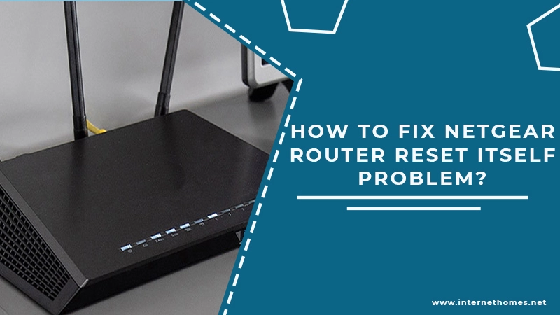 How To Fix Netgear router reset itself